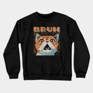 Bruh - funny Cat Meme Crewneck Sweatshirt